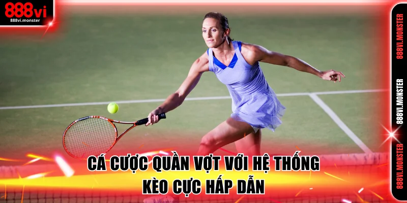 Cá cược quần vợt với hệ thống kèo cực hấp dẫn
