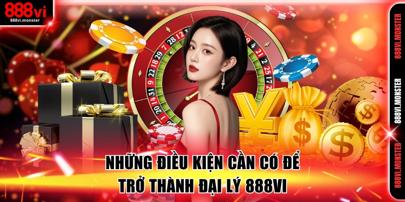 Các điều kiện quan trọng đối với đại lý 888VI