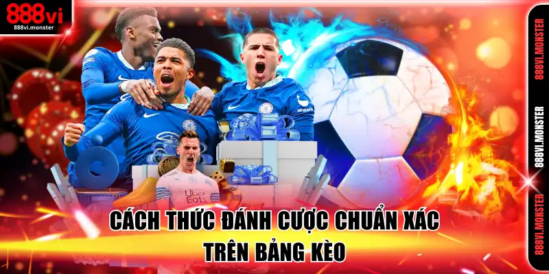 Cách thức đánh cược chuẩn xác trên bảng kèo