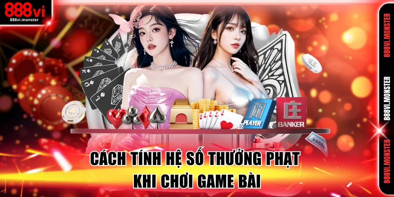 Cách tính hệ số thưởng phạt khi chơi game bài
