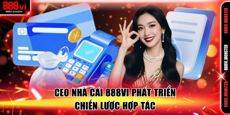 CEO nhà cái 888VI phát triển chiến lược hợp tác