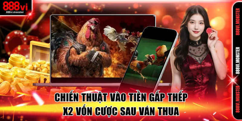 Chiến thuật vào tiền gấp thếp x2 vốn cược