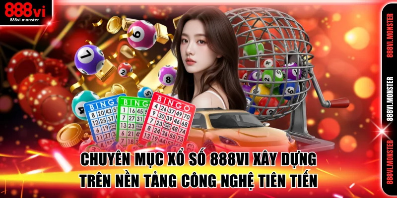 Chuyên mục xổ số 888VI xây dựng trên nền tảng công nghệ tiên tiến