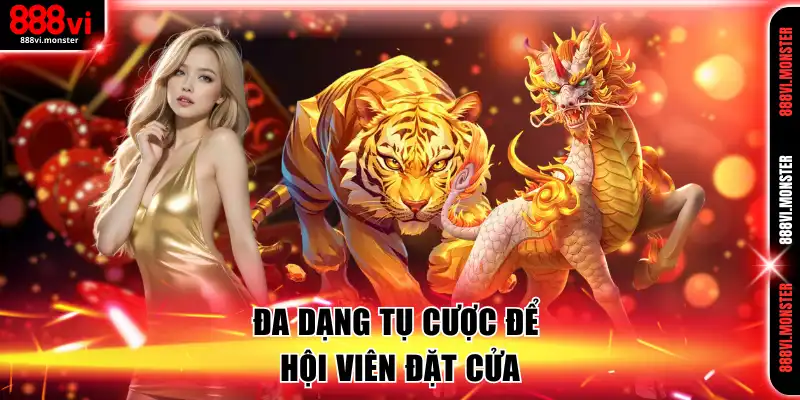 Đa dạng tụ cược để hội viên đặt cửa