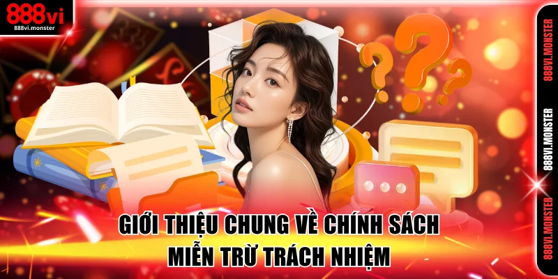 Giới thiệu chung về chính sách miễn trừ trách nhiệm