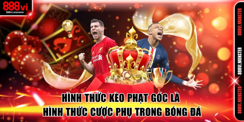 Hình thức kèo phạt góc là hình thức cược phụ trong bóng đá