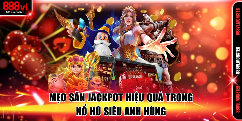 Mẹo săn jackpot hiệu quả hội viên có thể áp dụng