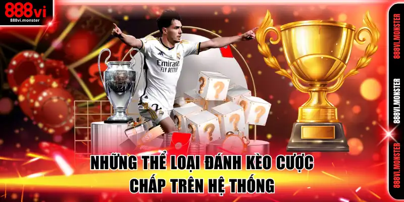 Những thể loại đánh kèo cược chấp trên hệ thống