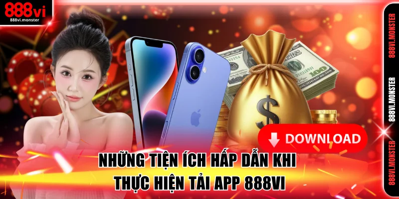 Những tiện ích hấp dẫn khi thực hiện tải app 888VI