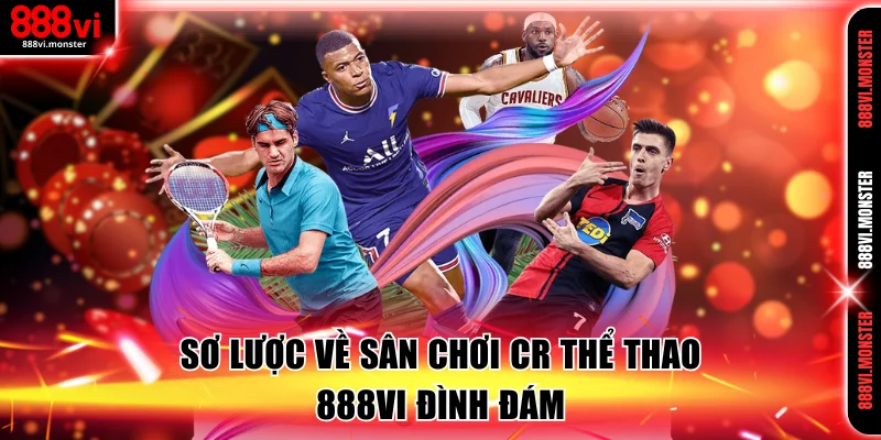 Sơ lược về sân chơi CR thể thao 888VI đình đám
