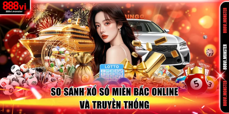 So sánh Xổ Số Miền Bắc online và truyền thống