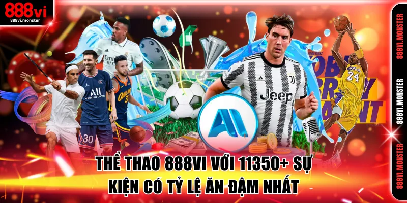 Thể Thao 888VI Với 11350+ Sự Kiện Có Tỷ Lệ Ăn Đậm Nhất