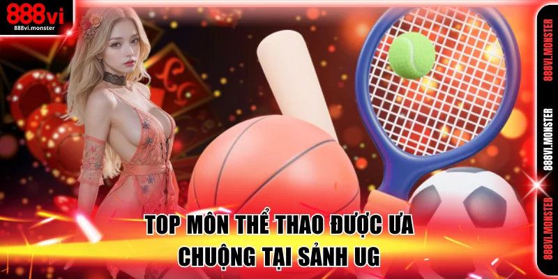 Top môn thể thao được ưa chuộng tại sảnh UG