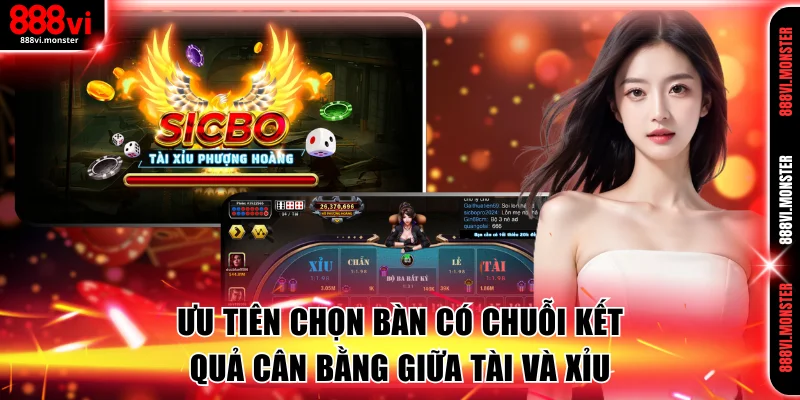 Ưu tiên chọn bàn có chuỗi kết quả cân bằng giữa Tài và Xỉu