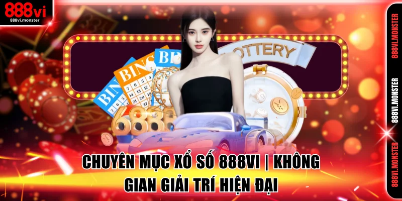 Chuyên Mục Xổ Số 888VI | Không Gian Giải Trí Hiện Đại